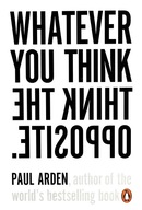WHATEVER YOU THINK, THINK THE OPPOSITE - Paul Arden [KSIĄŻKA]