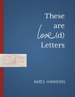 These Are Love(d) Letters Hawkins Ames