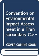 Convention on Environmental Impact Assessment in