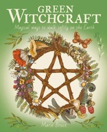 Green Witchcraft: Magical Ways to Walk Softly on
