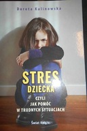 Stres dziecka czyli Jak pomóc w trudnych sytuacjac