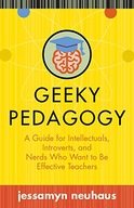 Geeky Pedagogy: A Guide for Intellectuals,