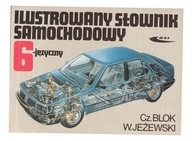 ILUSTROWANY SŁOWNIK SAMOCHODOWY 6-JĘZYCZNY CZESŁAW BLOK, WIESŁAW JEŻEWSKI