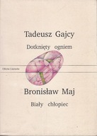 Dotknięty ogniem Tadeusz Gajcy /Biały chłopiec Bronisław Maj