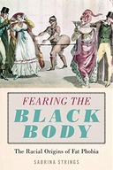 Fearing the Black Body: The Racial Origins of Fat