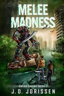 Melee Madness: A Post-Apocalyptic LitRPG GameLit Adventure J D JORISSEN