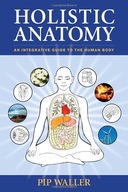 Holistic Anatomy: An Integrative Guide to the