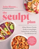 The Sculpt Plan: A Busy Woman s Flexible Guide to