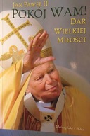 Pokój Wam Dar wielkiej miłości - Jan Paweł II