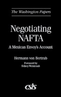 Negotiating NAFTA: A Mexican Envoy s Account von
