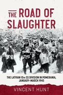 The Road of Slaughter: The Latvian 15th SS Division in Pomerania,