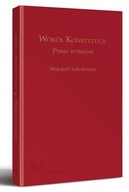 WOKÓŁ KONSTYTUCJI - PISMA WYBRANE - WOJCIECH SOKOLEWICZ