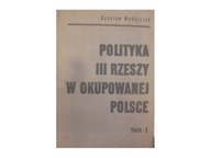 Polityka III Rzeszy w okupowanej Polsce tom 1 -
