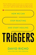 Triggers: How We Can Stop Reacting and Start