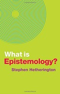 What is Epistemology? Hetherington Stephen