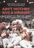 Ain t Nothin But a Winner: Bear Bryant, The Goal