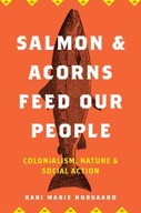 Salmon and Acorns Feed Our People: Colonialism,