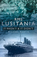 RMS Lusitania: It Wasn t and It Didn t Martin