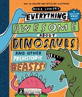 Everything Awesome About Dinosaurs and Other