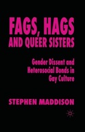 Fags, Hags and Queer Sisters: Gender Dissent and