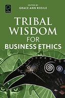 Tribal Wisdom for Business Ethics Praca zbiorowa