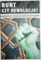 BUNT CZY REWOLUCJA Przemiany na Bliskim Wschodzie po 2010 roku