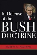In Defense of the Bush Doctrine Kaufman Robert G.