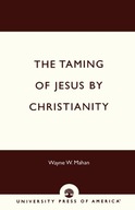 The Taming of Jesus by Christianity Mahan Wayne