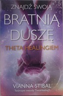 Vianna Stibal ZNAJDŹ SWOJĄ BRATNIĄ DUSZĘ Z THEA HEALINGIEM