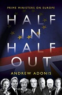 HALF IN, HALF OUT - Prime Ministers on Europe - Andrew (Ed) Adonis KSIĄŻKA