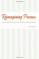 Reimagining Process: Online Writing Archives and