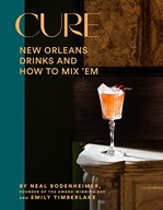 Bodenheimer, Neal Cure: New Orleans Drinks and How to Mix 'Em