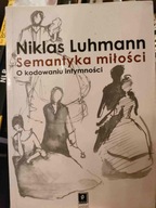Niklas Luhmann SEMANTYKA MIŁOŚCI. O KODOWANIU INTYMNOŚCI
