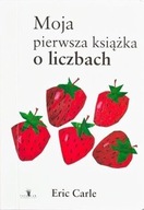 MOJA PIERWSZA KSIĄŻKA O LICZBACH, ERIC CARLE