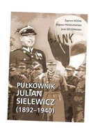 PUŁKOWNIK JULIAN SIELEWICZ 1892-1940 ZYGMUNT KOZAK, ZBIGNIEW MOSZUMAŃSKI, J