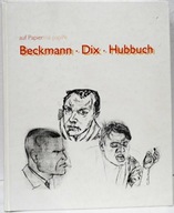 Beckmann Dix Hubbuch auf Papier Kolektivní práce