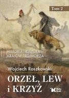 ORZEŁ, LEW I KRZYŻ. TOM 2 HISTORIA I KULTURA...