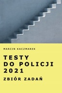 Testy do Policji 2021. Zbiór zadań