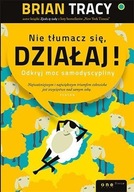 NIE TŁUMACZ SIĘ, DZIAŁAJ!, BRIAN TRACY