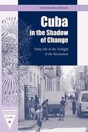 Cuba in the Shadow of Change: Daily Life in the