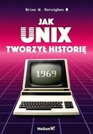 JAK UNIX TWORZYŁ HISTORIĘ BRIAN W. KERNIGHAN