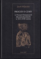Procesy o czary w Prusach Książęcych (Brandenburskich) w XVI-XVIII wieku