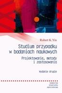 STUDIUM PRZYPADKU W BADANIACH NAUKOWYCH. PROJEKTOWANIE METODY I ZASTOSOWANI