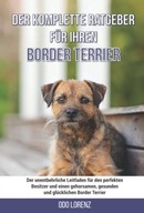 Derkomplette Ratgeber fur Ihren Border Terrier Der unentbehrliche Leitfaden