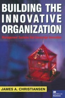 Building the Innovative Organization: Management