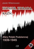 HONOR, ZDRADA, KAŹŃ. AFERY POLSKI PODZIEMNEJ 1939-
