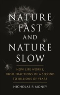 Nature Fast and Nature Slow: How Life Works, from