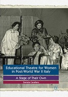 EDUCATIONAL THEATRE FOR WOMEN IN POST-WORLD WAR II ITALY: A STAGE OF THEIR