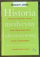 HISTORIA MEDYCYNY ALTERNATYWNEJ - Robert Jutte