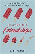 The Seven Deadly Friendships: How to Heal When